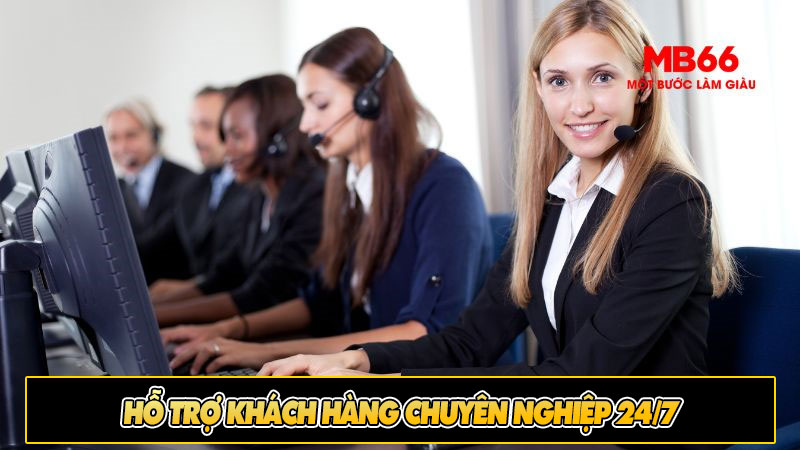 Hỗ trợ khách hàng chuyên nghiệp 24/7