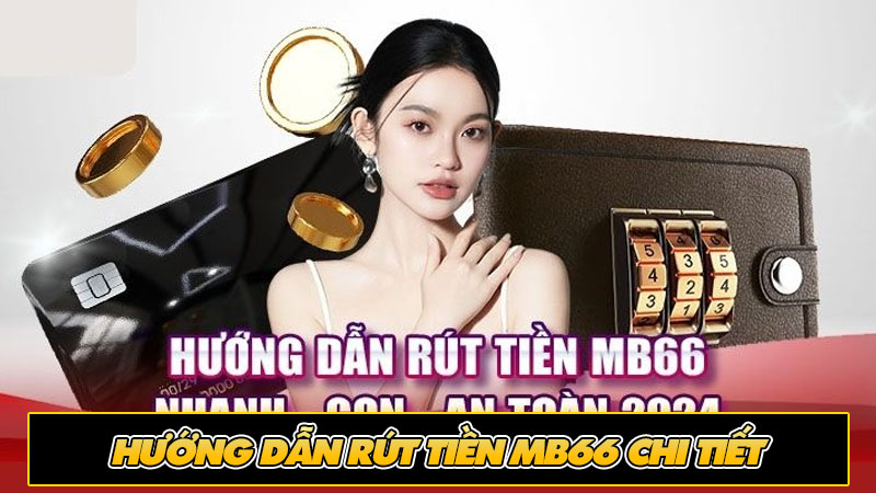 Hướng dẫn rút tiền MB66 chi tiết