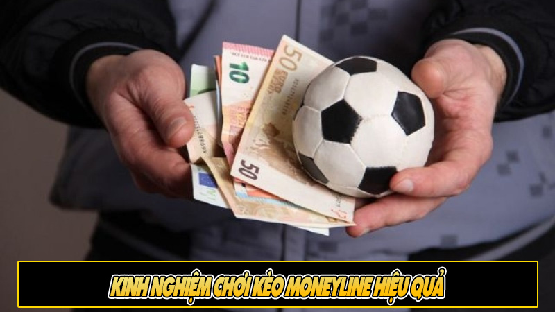 Kinh nghiệm chơi kèo Moneyline hiệu quả